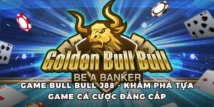 Game Bull Bull J88 - Khám Phá Tựa Game Cá Cược Đẳng Cấp