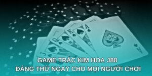 Game Trắc Kim Hoa J88 Đáng Thử Ngay Cho Mọi Người Chơi