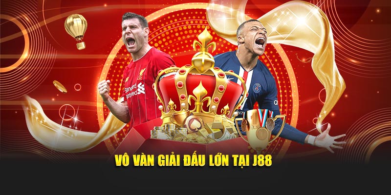 Vô vàn giải đấu lớn tại J88